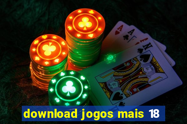 download jogos mais 18